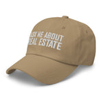 Ask Me About Real Estate Embroidered Dad Hat | White Thread